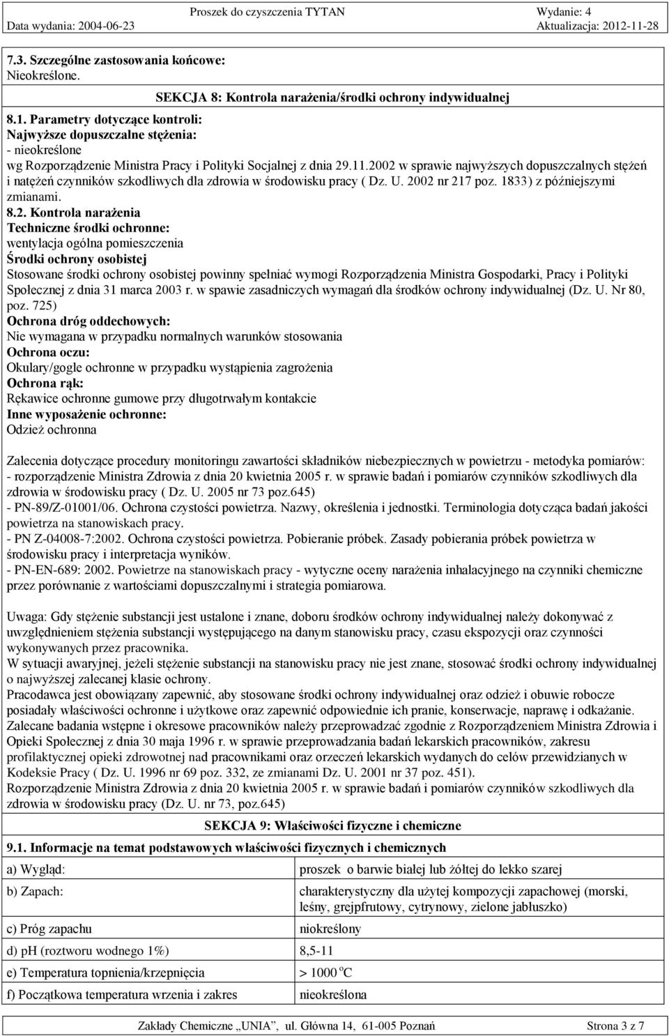 2002 w sprawie najwyższych dopuszczalnych stężeń i natężeń czynników szkodliwych dla zdrowia w środowisku pracy ( Dz. U. 2002 nr 217 poz. 1833) z późniejszymi zmianami. 8.2. Kontrola narażenia