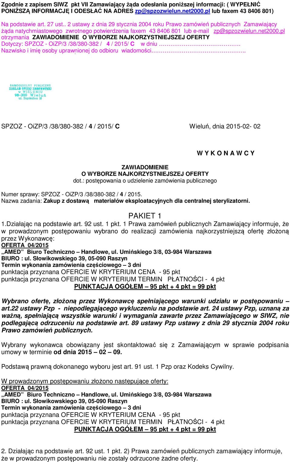 pl otrzymania ZAWIADOMIENIE O WYBORZE NAJKORZYSTNIEJSZEJ OFERTY Dotyczy: SPZOZ - OiZP/3 /38/380-382 / 4 / 2015/ C w dniu. Nazwisko i imię osoby uprawnionej do odbioru wiadomości.