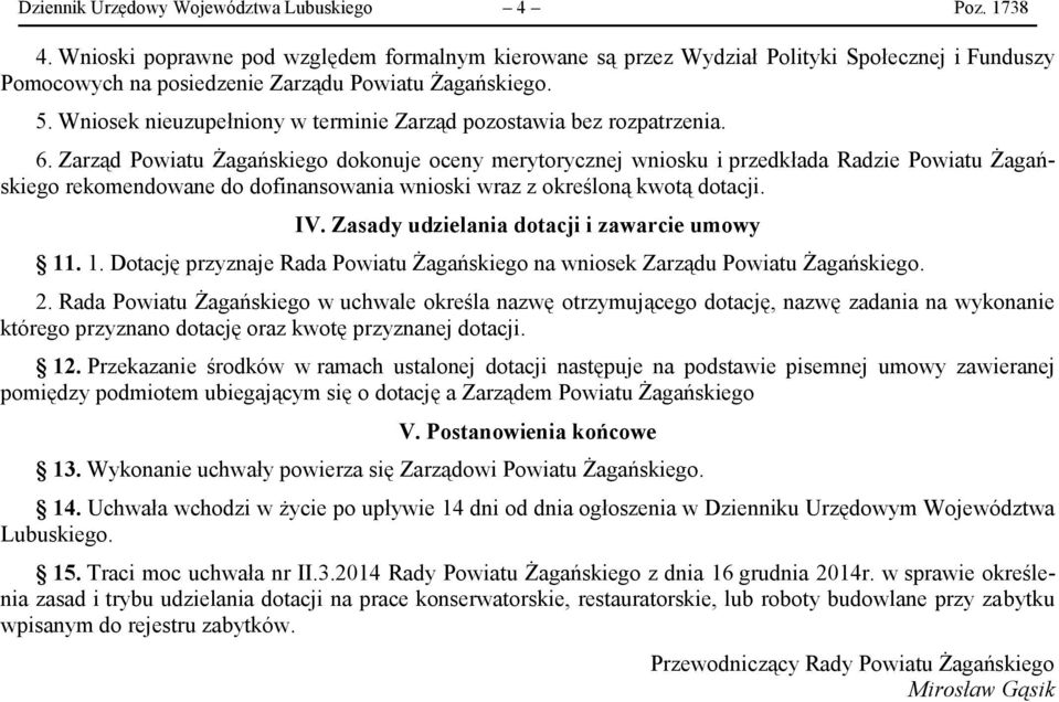 Wniosek nieuzupełniony w terminie Zarząd pozostawia bez rozpatrzenia. 6.