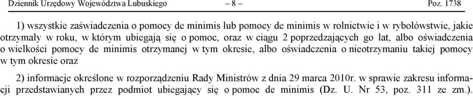 się o pomoc, oraz w ciągu 2 poprzedzających go lat, albo oświadczenia o wielkości pomocy de minimis otrzymanej w tym okresie, albo oświadczenia o