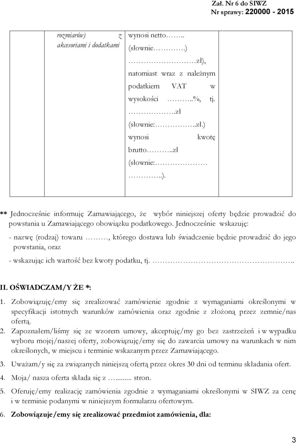 Zobowiązuję/emy się zrealizować zamówienie zgodnie z wymaganiami określonymi w specyfikacji istotnych warunków zamówienia oraz zgodnie z złożoną przez zemnie/nas ofertą. 2.