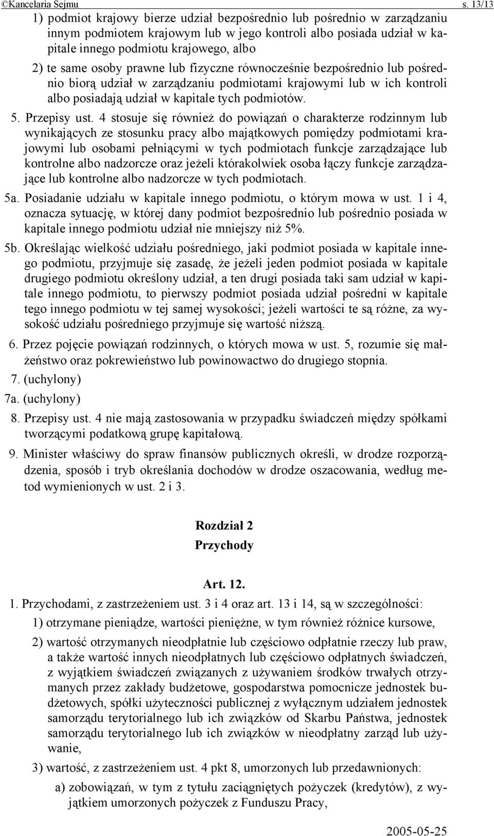 osoby prawne lub fizyczne równocześnie bezpośrednio lub pośrednio biorą udział w zarządzaniu podmiotami krajowymi lub w ich kontroli albo posiadają udział w kapitale tych podmiotów. 5. Przepisy ust.
