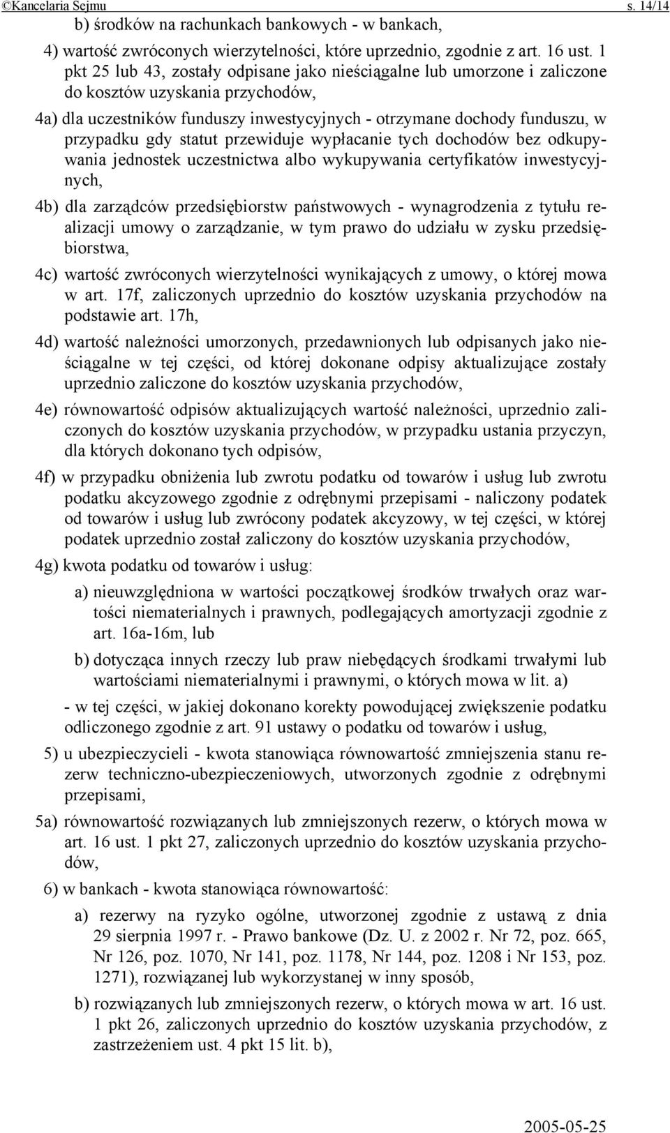 statut przewiduje wypłacanie tych dochodów bez odkupywania jednostek uczestnictwa albo wykupywania certyfikatów inwestycyjnych, 4b) dla zarządców przedsiębiorstw państwowych - wynagrodzenia z tytułu