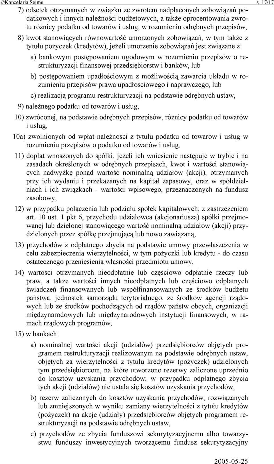 odrębnych przepisów, 8) kwot stanowiących równowartość umorzonych zobowiązań, w tym także z tytułu pożyczek (kredytów), jeżeli umorzenie zobowiązań jest związane z: a) bankowym postępowaniem ugodowym