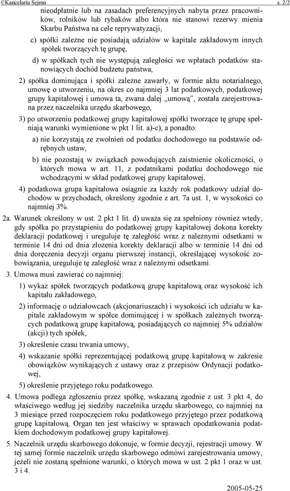 posiadają udziałów w kapitale zakładowym innych spółek tworzących tę grupę, d) w spółkach tych nie występują zaległości we wpłatach podatków stanowiących dochód budżetu państwa, 2) spółka dominująca