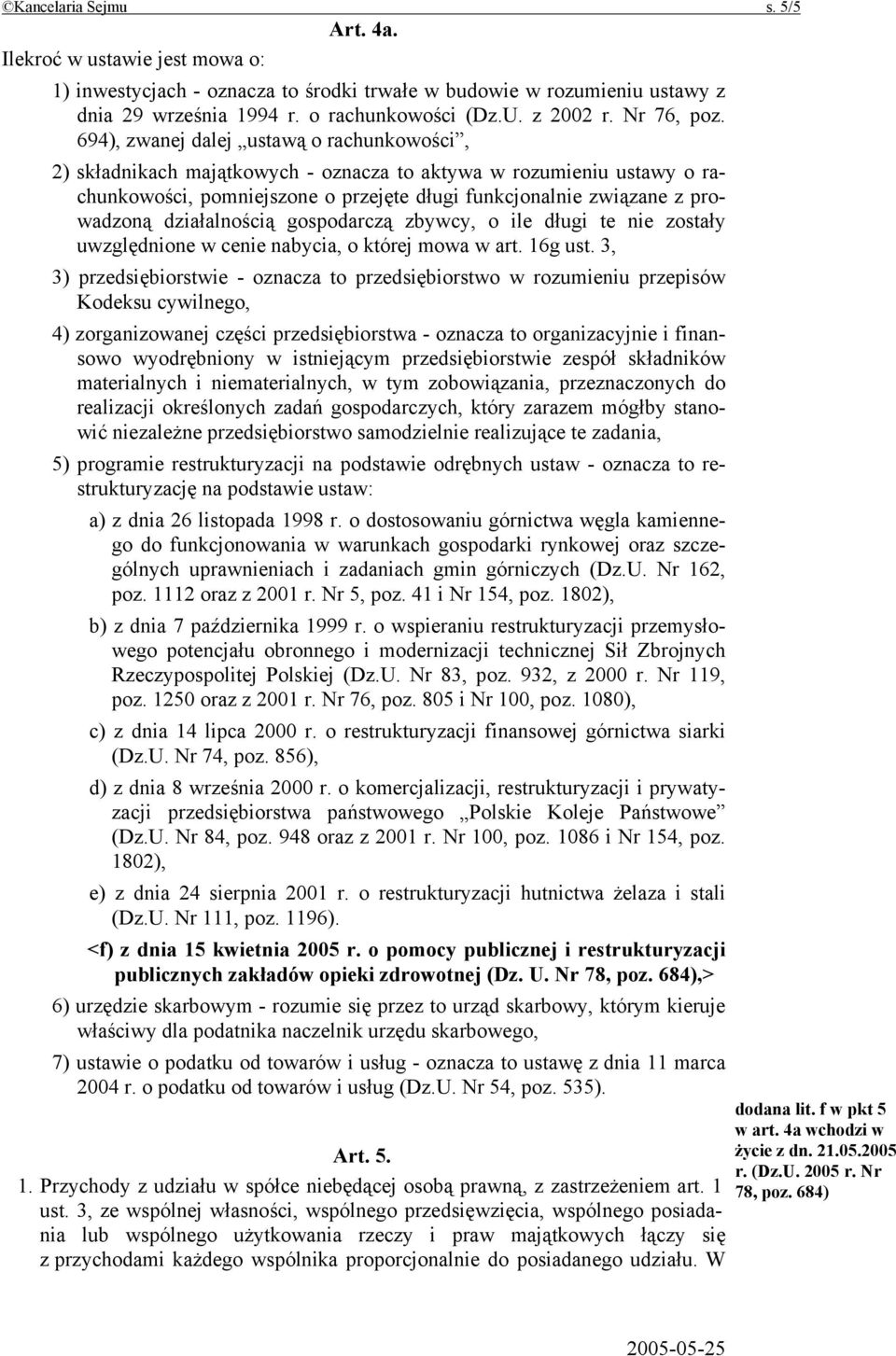694), zwanej dalej ustawą o rachunkowości, 2) składnikach majątkowych - oznacza to aktywa w rozumieniu ustawy o rachunkowości, pomniejszone o przejęte długi funkcjonalnie związane z prowadzoną