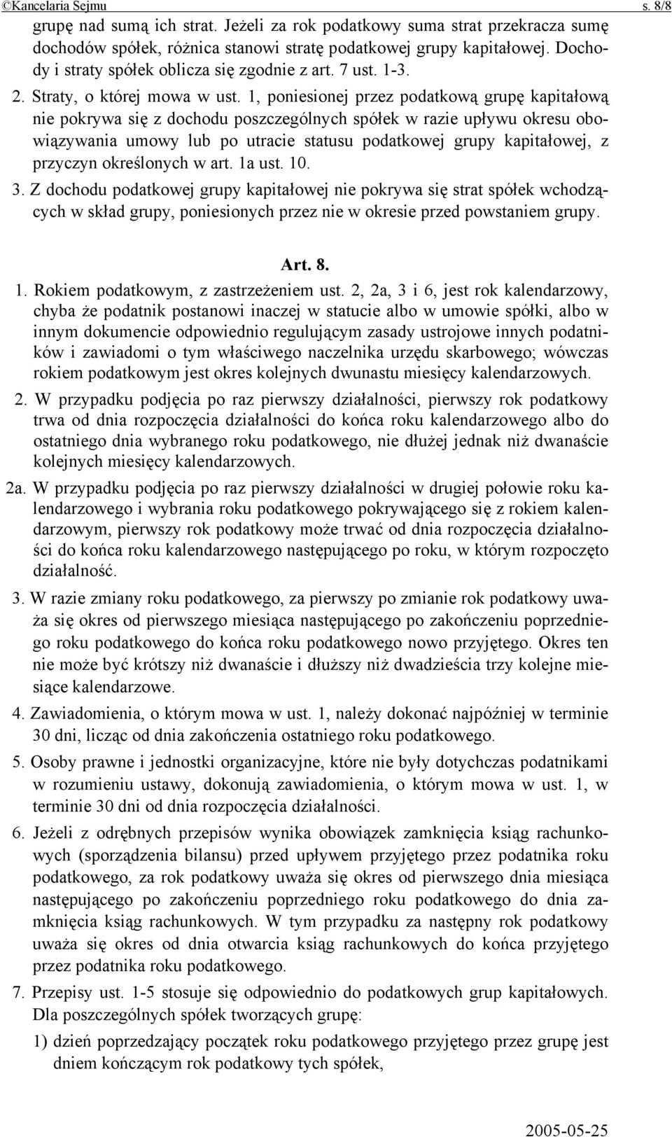 1, poniesionej przez podatkową grupę kapitałową nie pokrywa się z dochodu poszczególnych spółek w razie upływu okresu obowiązywania umowy lub po utracie statusu podatkowej grupy kapitałowej, z