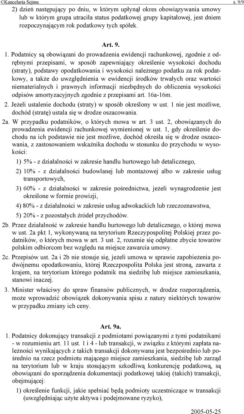 9. 1. Podatnicy są obowiązani do prowadzenia ewidencji rachunkowej, zgodnie z odrębnymi przepisami, w sposób zapewniający określenie wysokości dochodu (straty), podstawy opodatkowania i wysokości