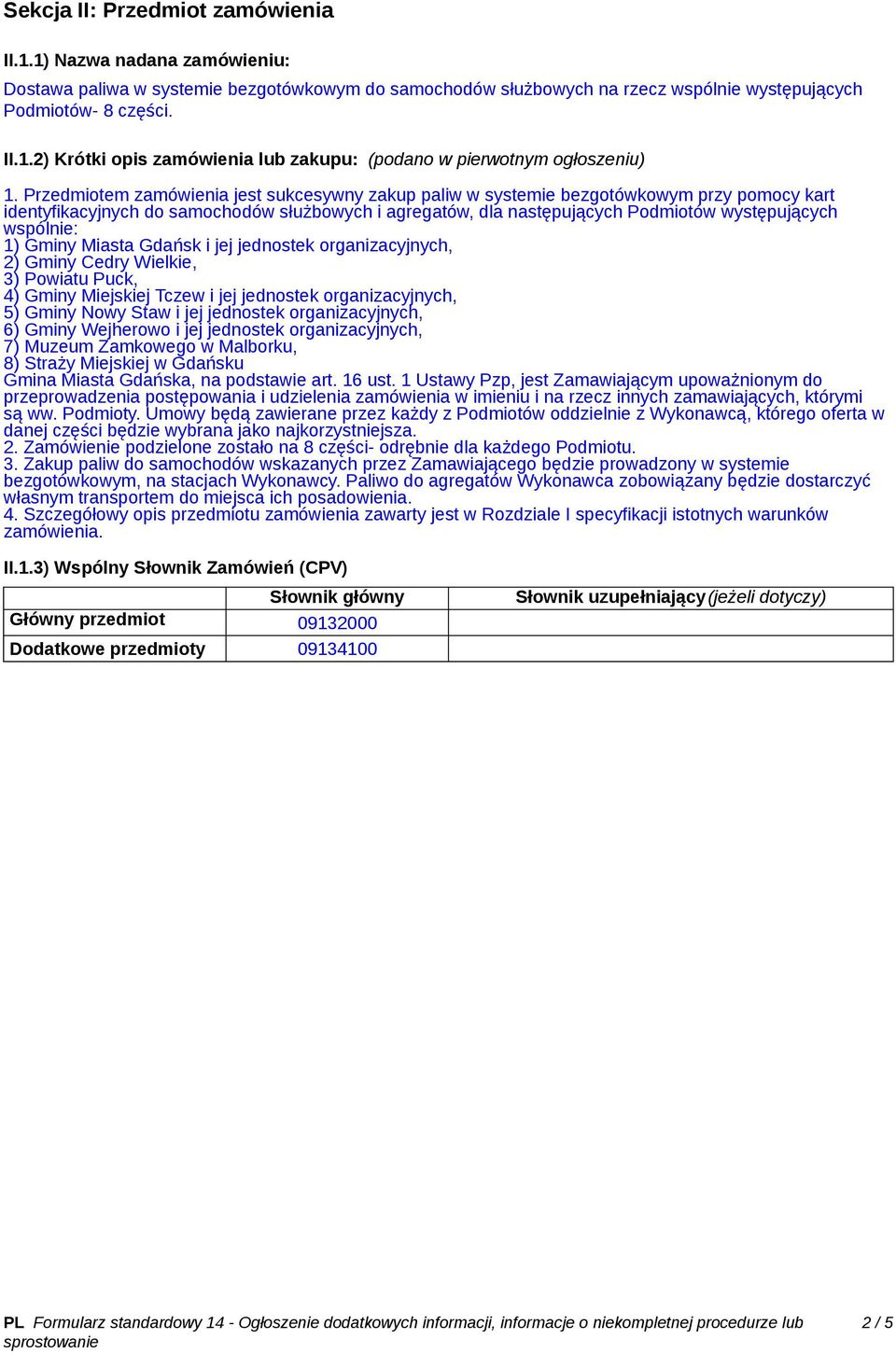 wspólnie: 1) Gminy Miasta Gdańsk i jej jednostek organizacyjnych, 2) Gminy Cedry Wielkie, 3) Powiatu Puck, 4) Gminy Miejskiej Tczew i jej jednostek organizacyjnych, 5) Gminy Nowy Staw i jej jednostek