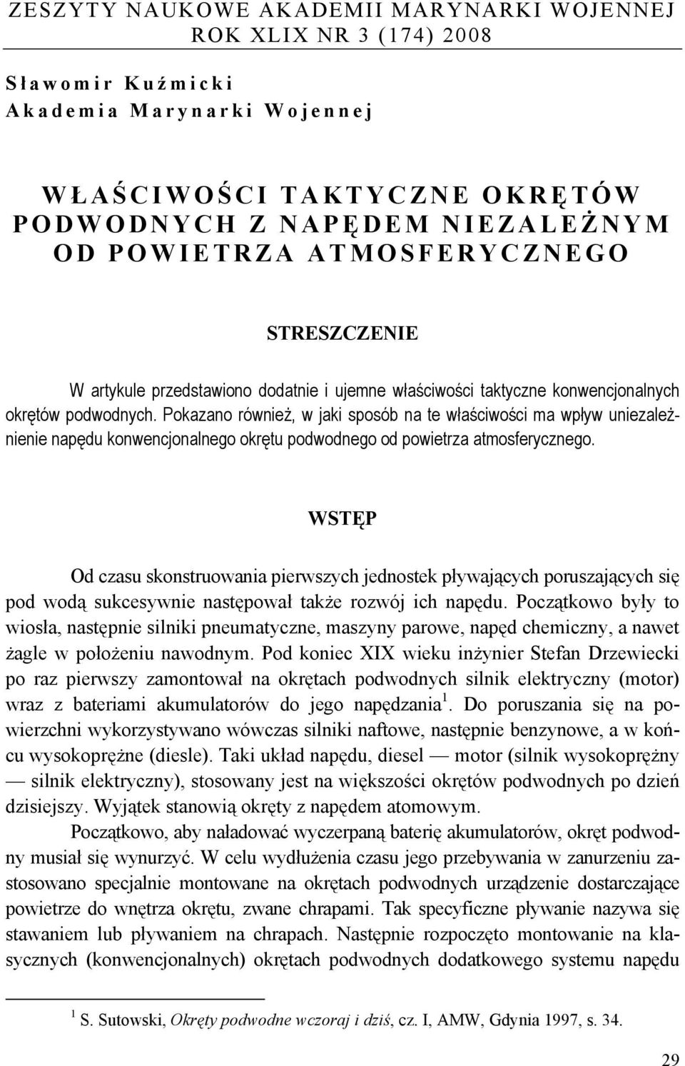 Pokazano również, w jaki sposób na te właściwości ma wpływ uniezależnienie napędu konwencjonalnego okrętu podwodnego od powietrza atmosferycznego.