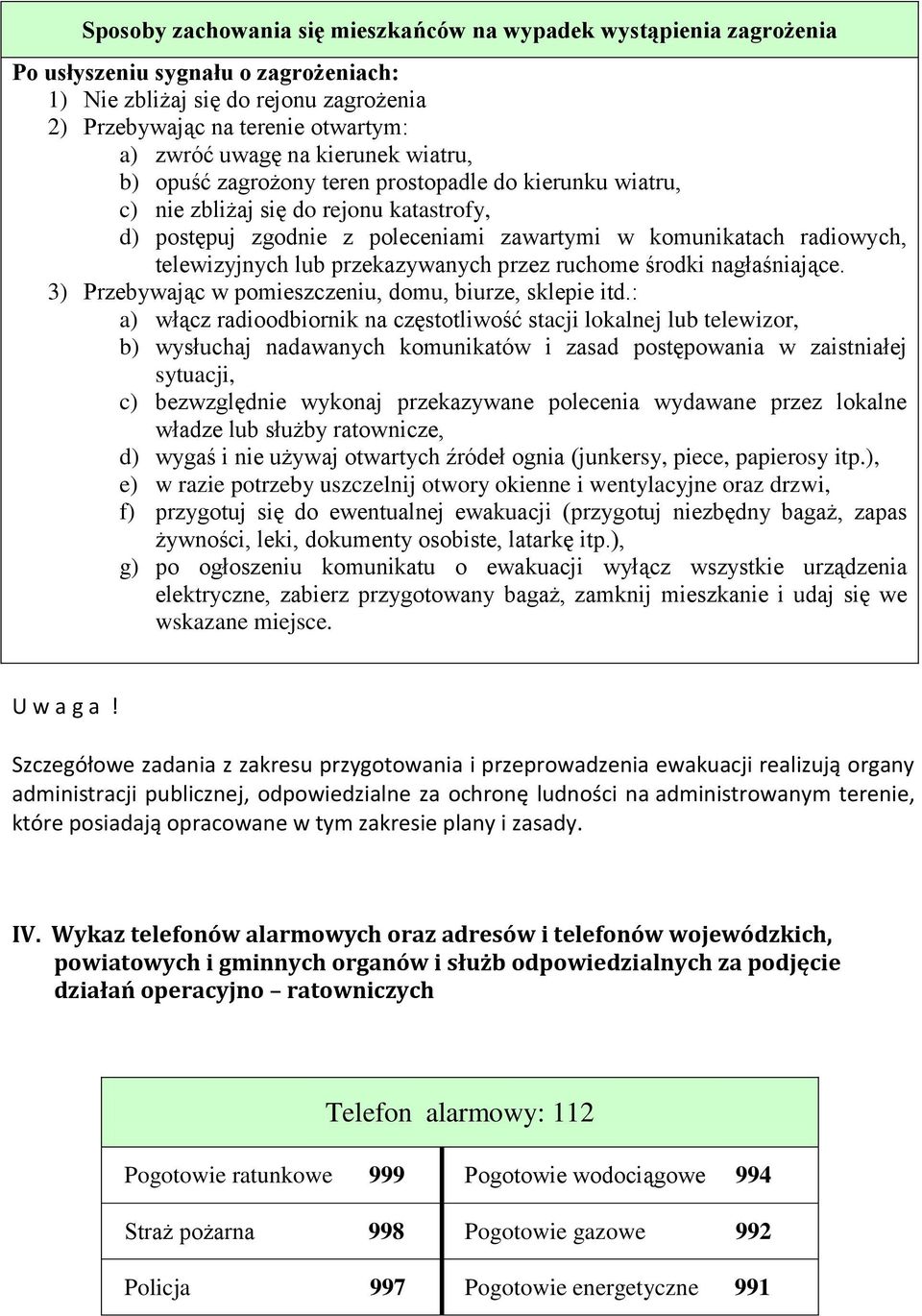 telewizyjnych lub przekazywanych przez ruchome środki nagłaśniające. 3) Przebywając w pomieszczeniu, domu, biurze, sklepie itd.