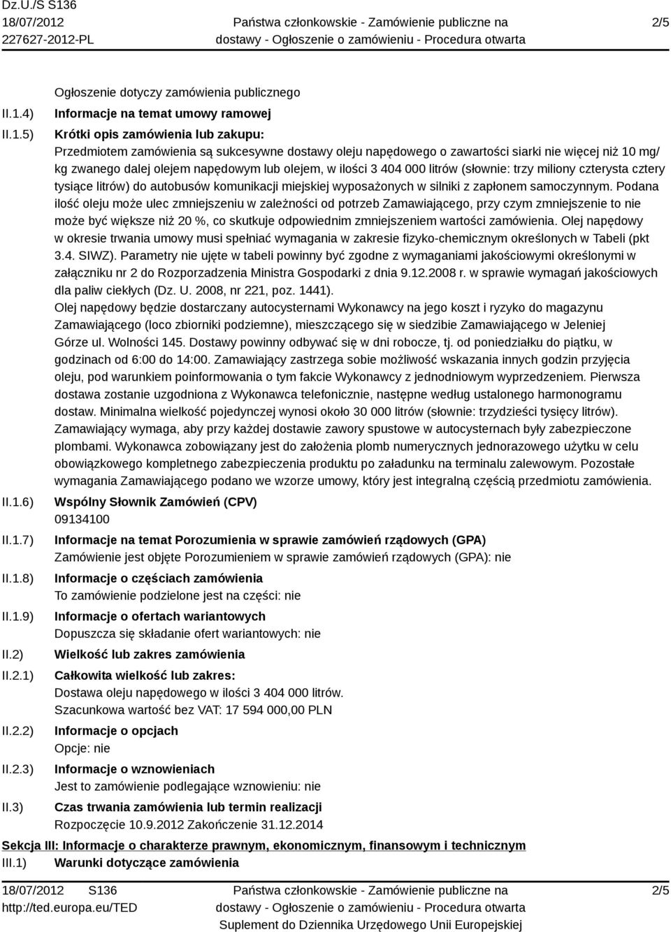 więcej niż 10 mg/ kg zwanego dalej olejem napędowym lub olejem, w ilości 3 404 000 litrów (słownie: trzy miliony czterysta cztery tysiące litrów) do autobusów komunikacji miejskiej wyposażonych w