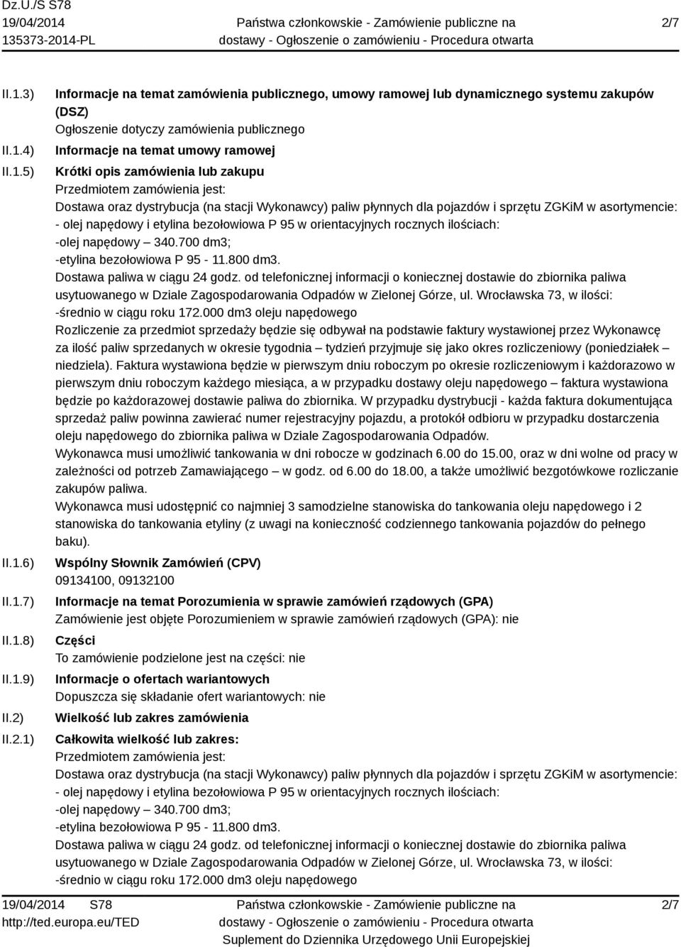 sprzętu ZGKiM w asortymencie: - olej napędowy i etylina bezołowiowa P 95 w orientacyjnych rocznych ilościach: -olej napędowy 340.700 dm3; -etylina bezołowiowa P 95-11.800 dm3.