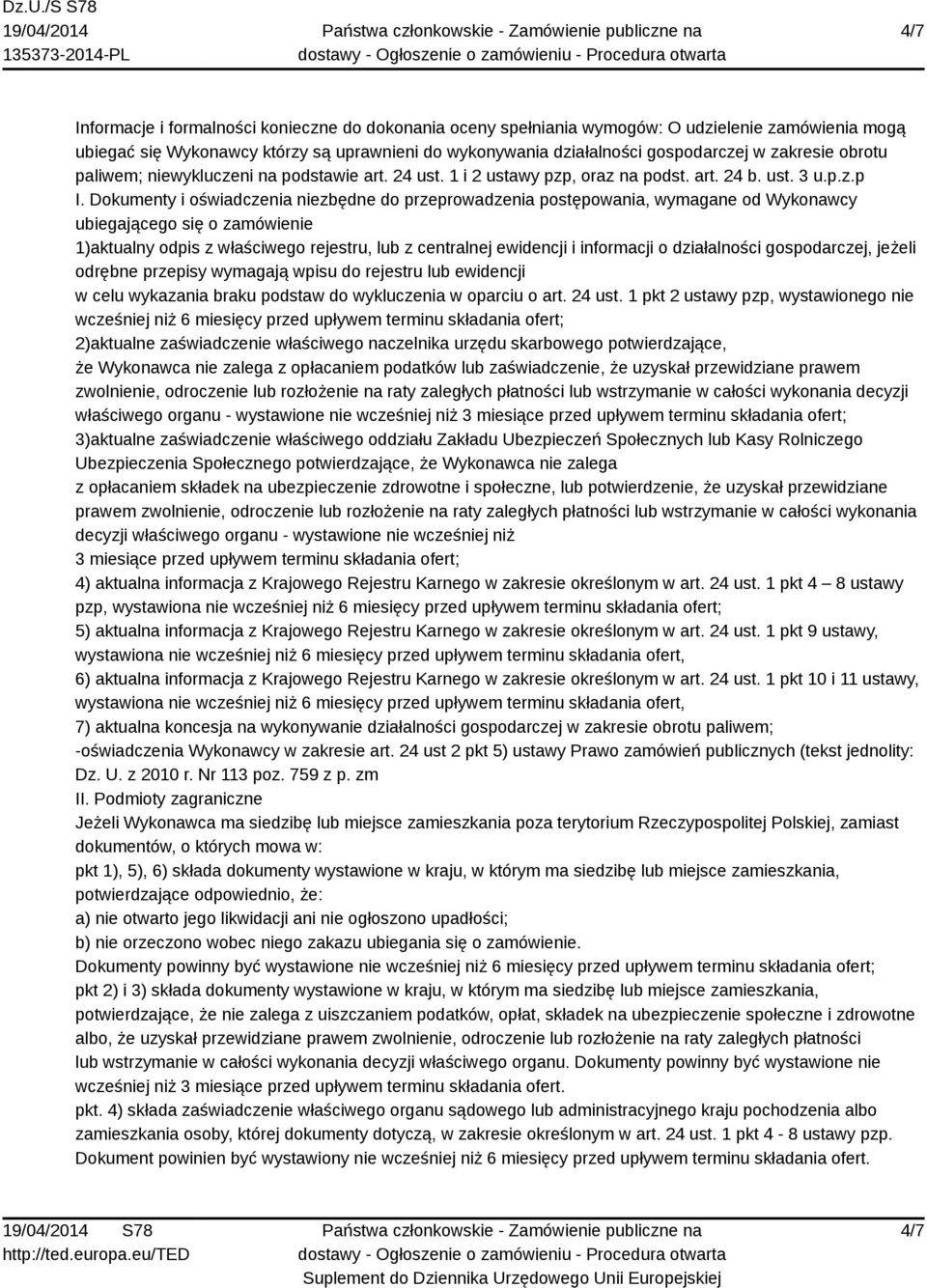 Dokumenty i oświadczenia niezbędne do przeprowadzenia postępowania, wymagane od Wykonawcy ubiegającego się o zamówienie 1)aktualny odpis z właściwego rejestru, lub z centralnej ewidencji i informacji