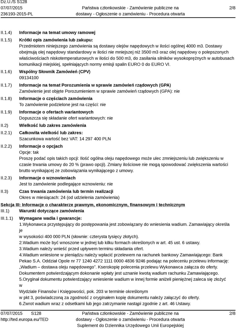 Dostawy obejmują olej napędowy standardowy w ilości nie mniejszej niż 3500 m3 oraz olej napędowy o polepszonych właściwościach niskotemperaturowych w ilości do 500 m3, do zasilania silników