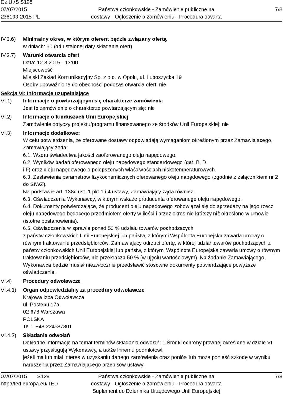 1) Informacje o powtarzającym się charakterze zamówienia Jest to zamówienie o charakterze powtarzającym się: nie VI.2) VI.3) VI.4)