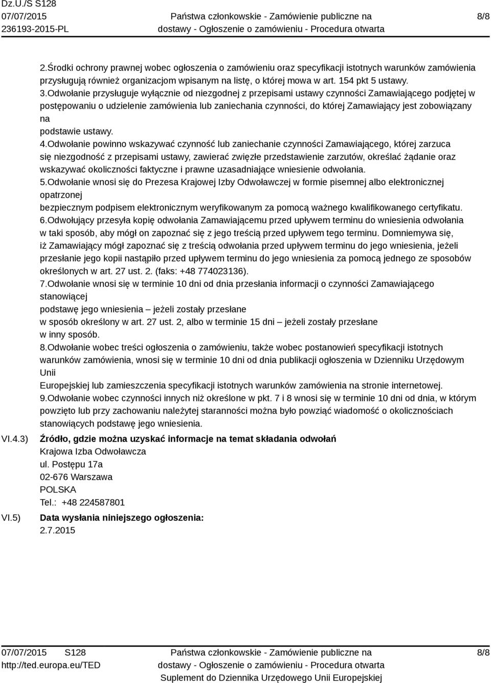 Odwołanie przysługuje wyłącznie od niezgodnej z przepisami ustawy czynności Zamawiającego podjętej w postępowaniu o udzielenie zamówienia lub zaniechania czynności, do której Zamawiający jest