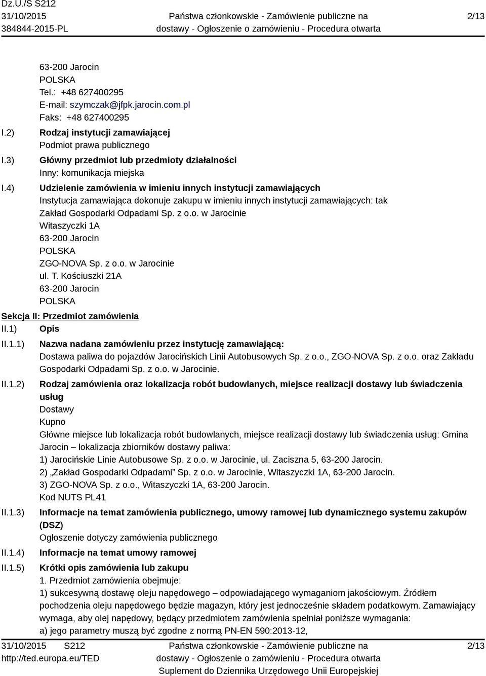instytucji zamawiających Instytucja zamawiająca dokonuje zakupu w imieniu innych instytucji zamawiających: tak Zakład Gospodarki Odpadami Sp. z o.o. w Jarocinie Witaszyczki 1A 63-200 Jarocin ZGO-NOVA Sp.