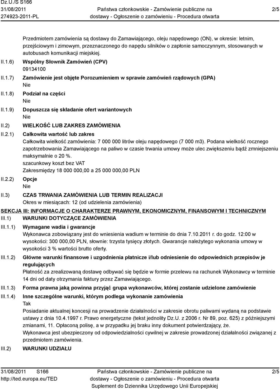 3) Przedmiotem zamówienia są dostawy do Zamawiającego, oleju napędowego (ON), w okresie: letnim, przejściowym i zimowym, przeznaczonego do napędu silników o zapłonie samoczynnym, stosowanych w