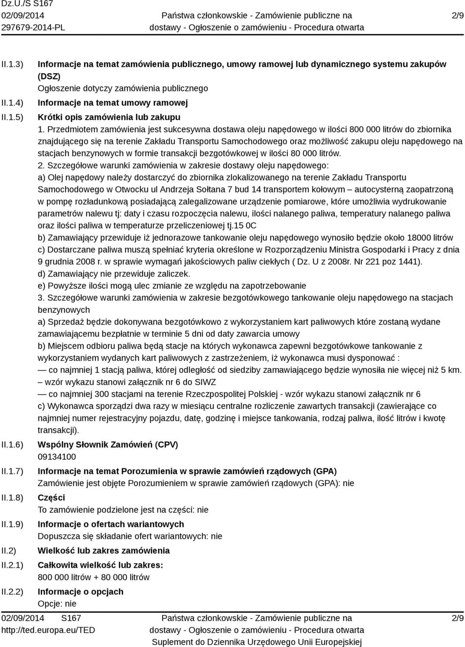 Przedmiotem zamówienia jest sukcesywna dostawa oleju napędowego w ilości 800 000 litrów do zbiornika znajdującego się na terenie Zakładu Transportu Samochodowego oraz możliwość zakupu oleju