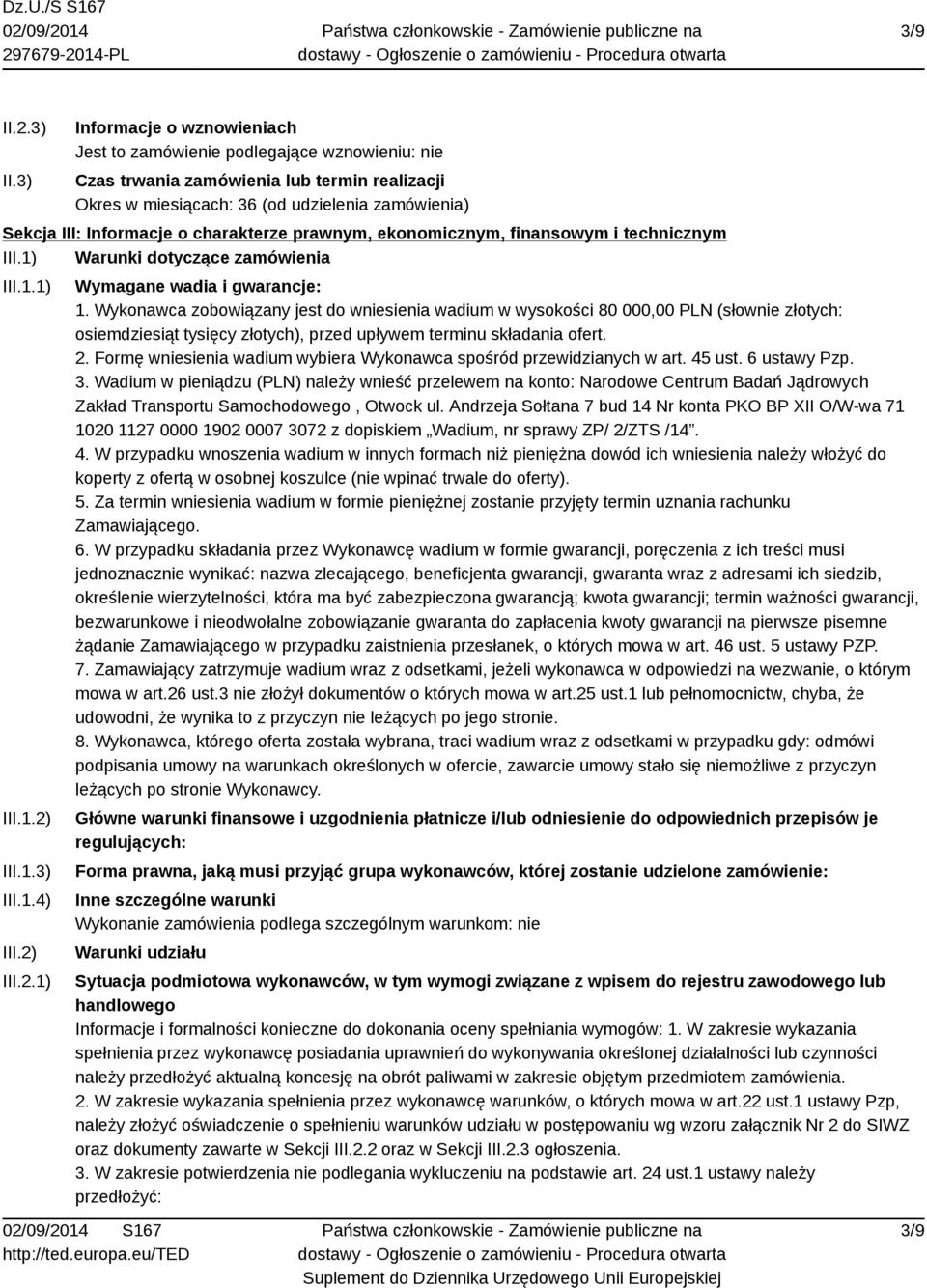 charakterze prawnym, ekonomicznym, finansowym i technicznym III.1) Warunki dotyczące zamówienia III.1.1) III.1.2) III.1.3) III.1.4) III.2) III.2.1) Wymagane wadia i gwarancje: 1.
