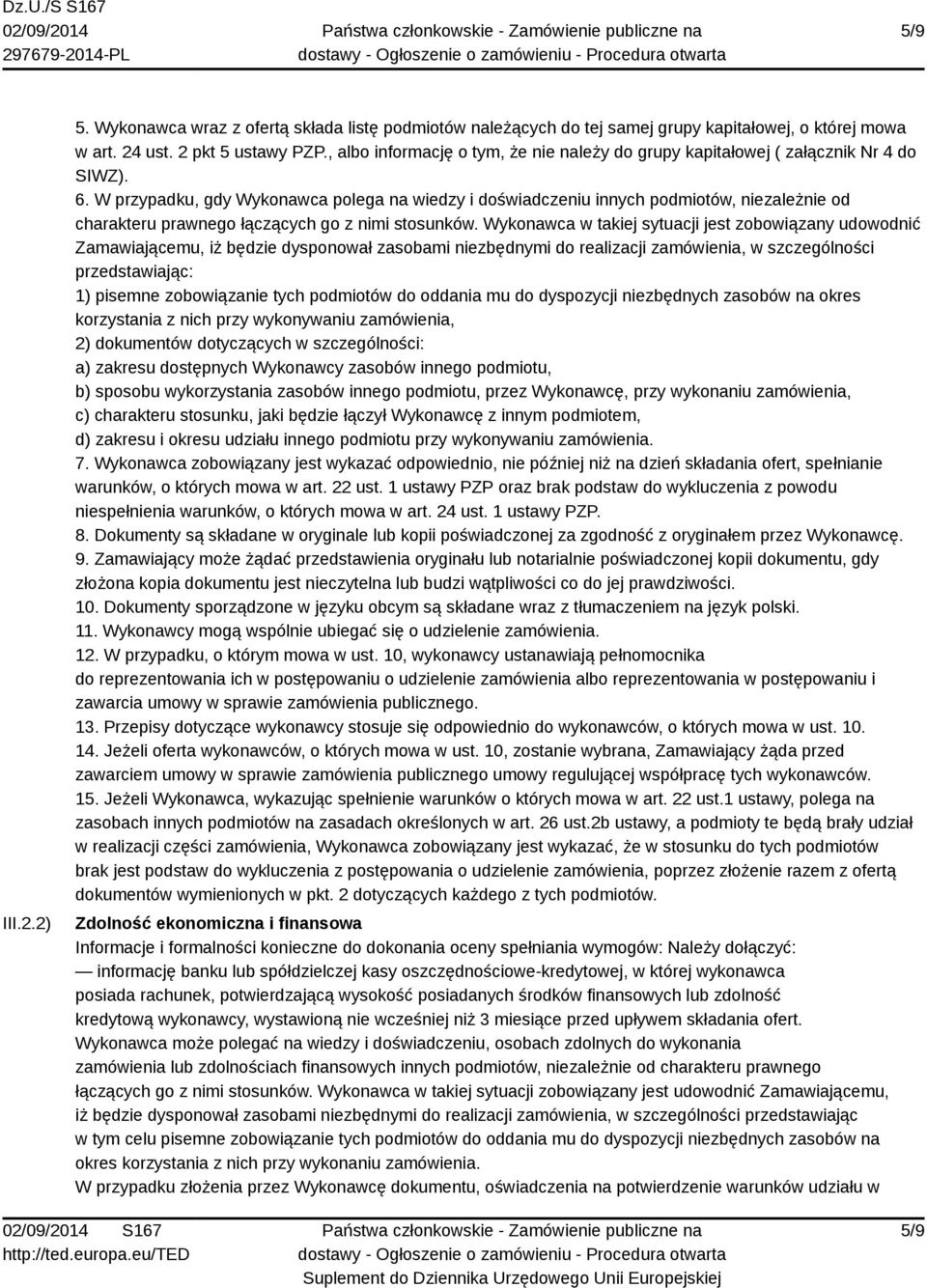 W przypadku, gdy Wykonawca polega na wiedzy i doświadczeniu innych podmiotów, niezależnie od charakteru prawnego łączących go z nimi stosunków.