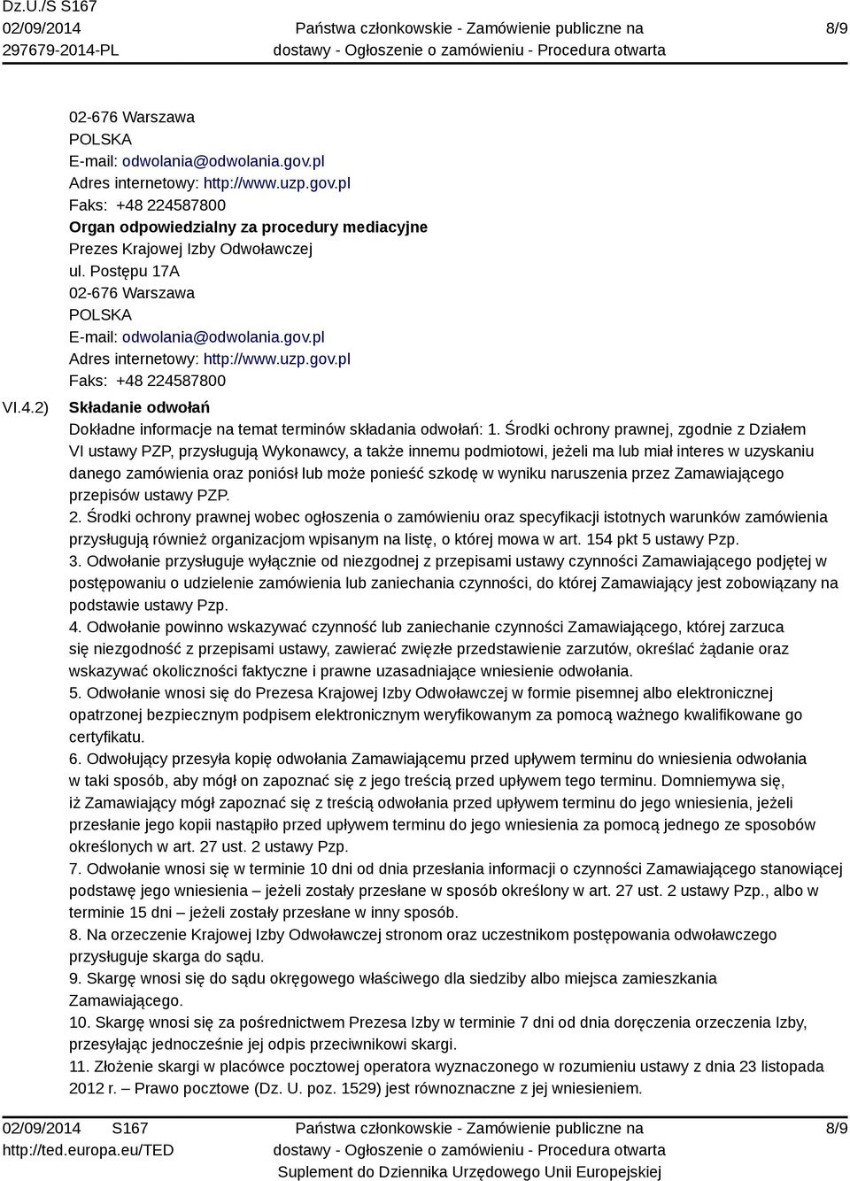 Środki ochrony prawnej, zgodnie z Działem VI ustawy PZP, przysługują Wykonawcy, a także innemu podmiotowi, jeżeli ma lub miał interes w uzyskaniu danego zamówienia oraz poniósł lub może ponieść