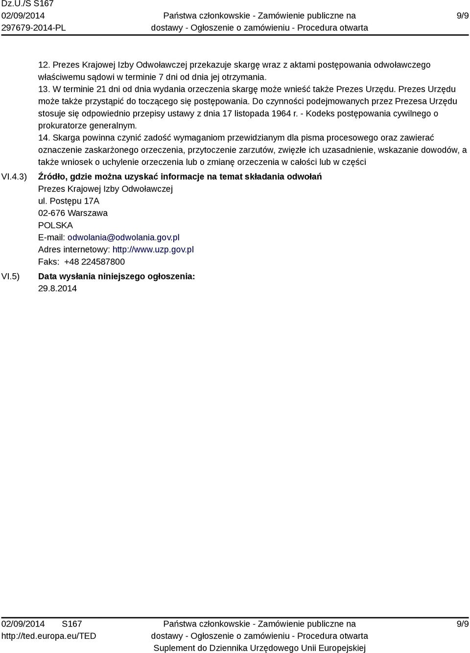 Do czynności podejmowanych przez Prezesa Urzędu stosuje się odpowiednio przepisy ustawy z dnia 17 listopada 1964 r. - Kodeks postępowania cywilnego o prokuratorze generalnym. 14.