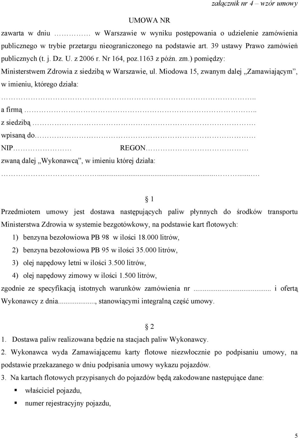 Miodowa 15, zwanym dalej Zamawiającym, w imieniu, którego działa:.. a firmą.. z siedzibą. wpisaną do NIP REGON zwaną dalej Wykonawcą, w imieniu której działa:.