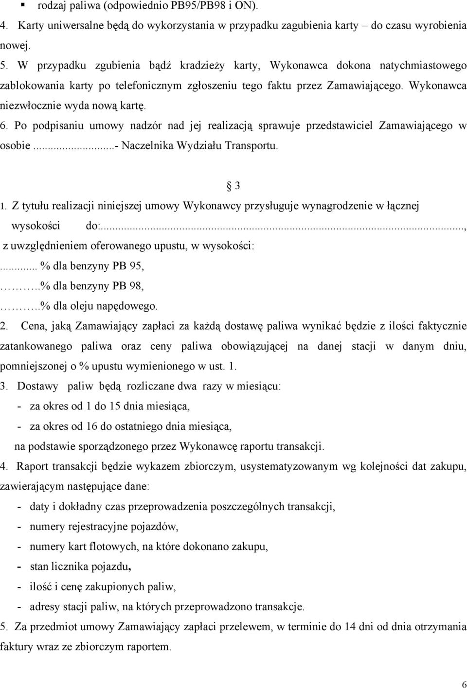 Po podpisaniu umowy nadzór nad jej realizacją sprawuje przedstawiciel Zamawiającego w osobie...- Naczelnika Wydziału Transportu. 3 1.