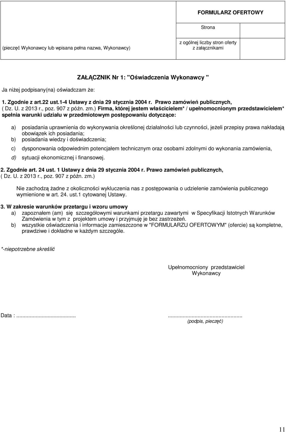 ) Firma, której jestem właścicielem* / upełnomocnionym przedstawicielem* spełnia warunki udziału w przedmiotowym postępowaniu dotyczące: a) posiadania uprawnienia do wykonywania określonej