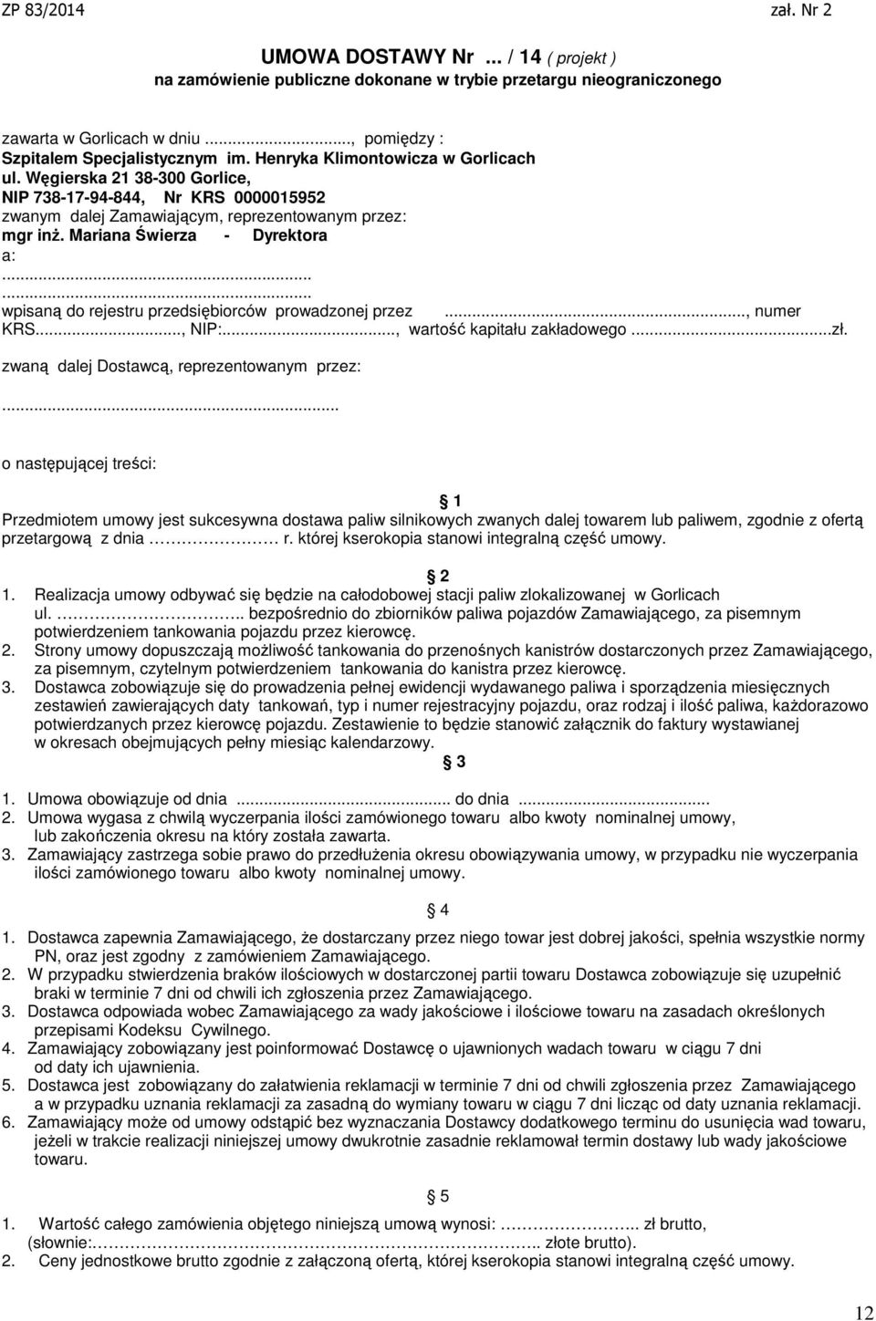 ..... wpisaną do rejestru przedsiębiorców prowadzonej przez..., numer KRS..., NIP:..., wartość kapitału zakładowego...zł. zwaną dalej Dostawcą, reprezentowanym przez:.