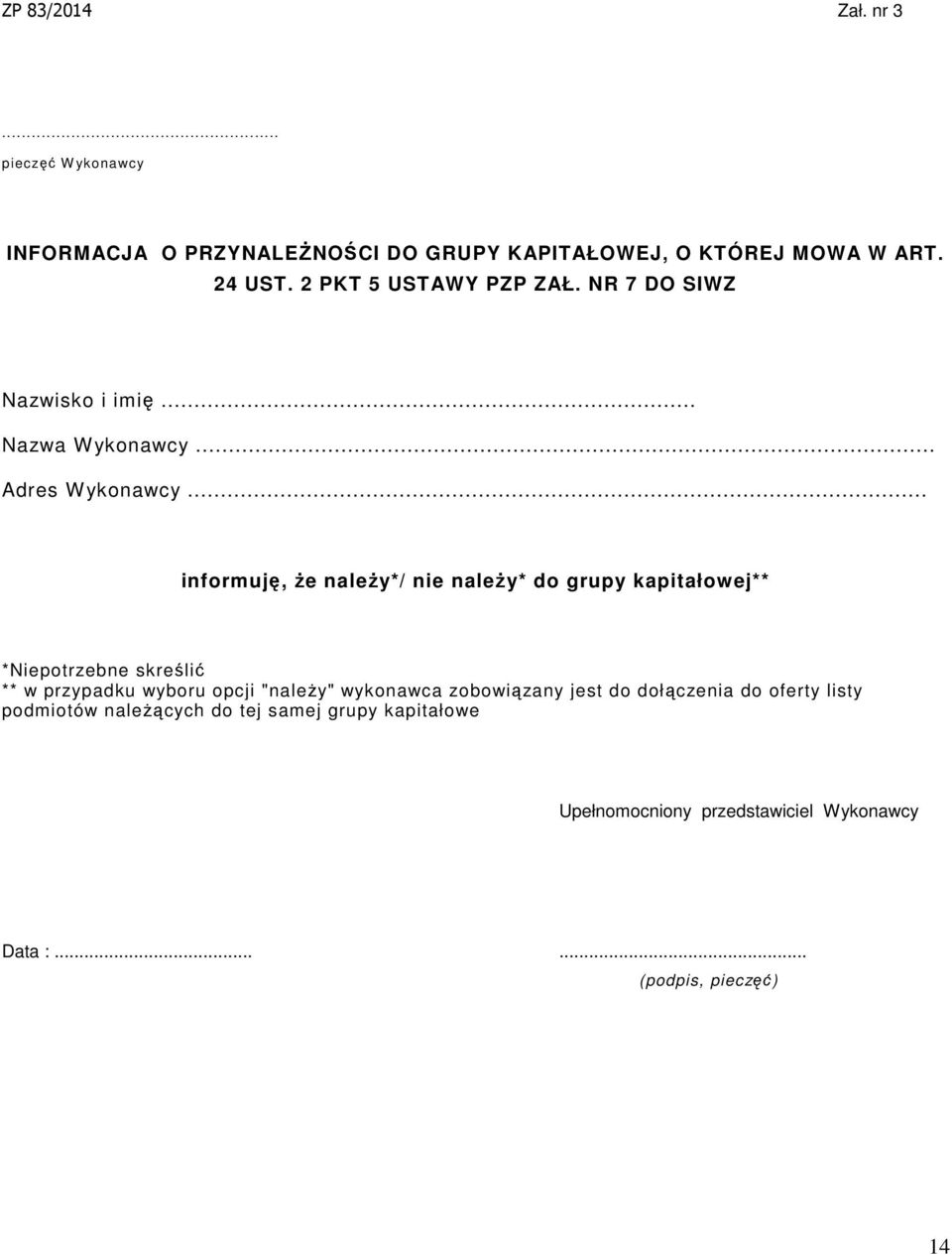 .. informuję, że należy*/ nie należy* do grupy kapitałowej** *Niepotrzebne skreślić ** w przypadku wyboru opcji "należy"