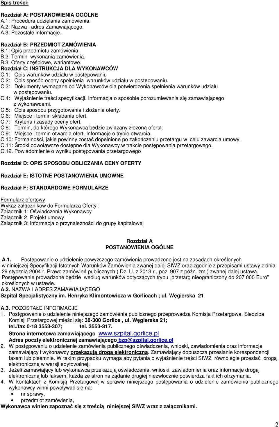 2: Opis sposób oceny spełnienia warunków udziału w postępowaniu. C.3: Dokumenty wymagane od Wykonawców dla potwierdzenia spełnienia warunków udziału w postępowaniu. C.4: Wyjaśnienie treści specyfikacji.