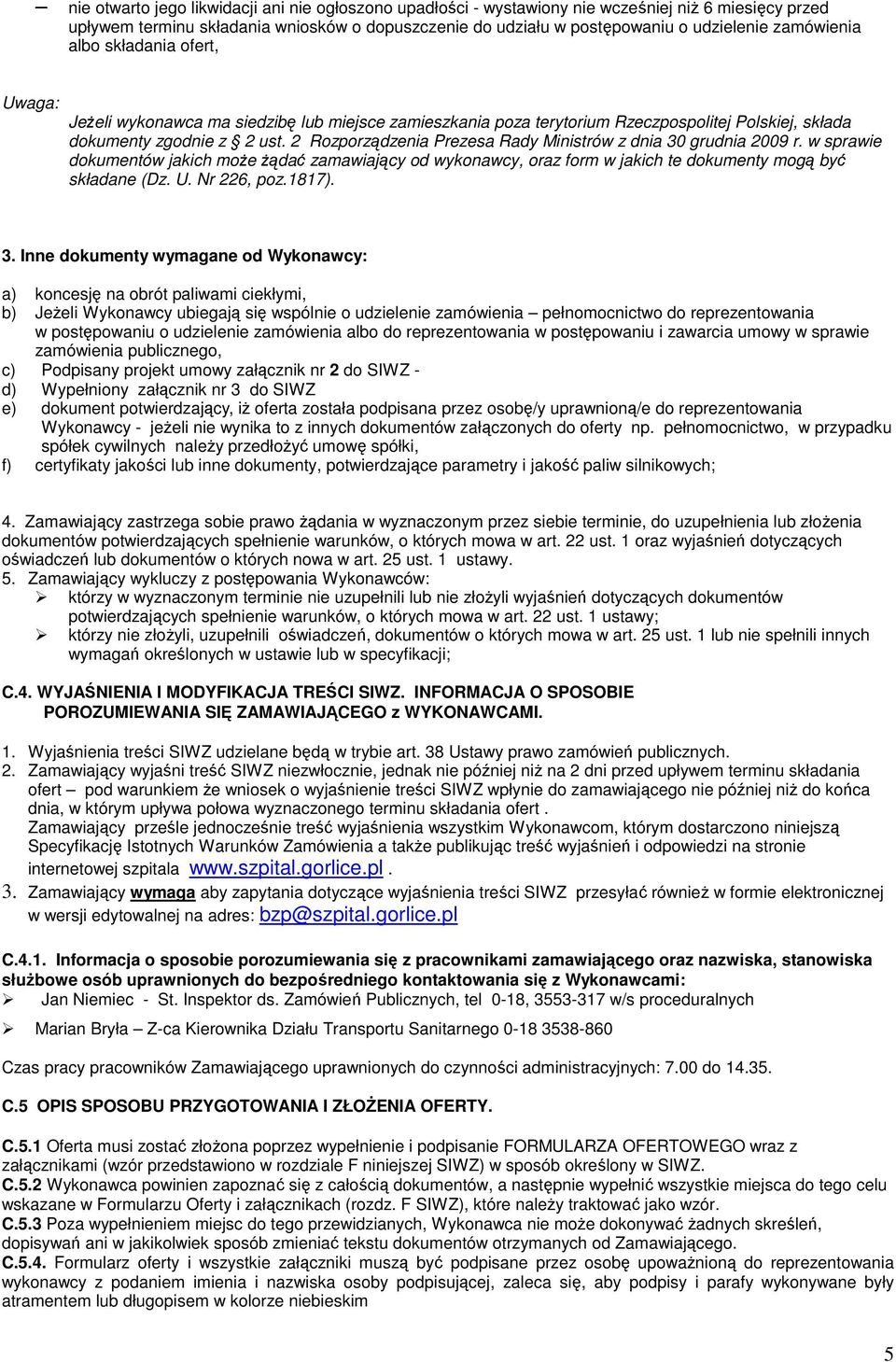 2 Rozporządzenia Prezesa Rady Ministrów z dnia 30 grudnia 2009 r. w sprawie dokumentów jakich może żądać zamawiający od wykonawcy, oraz form w jakich te dokumenty mogą być składane (Dz. U.