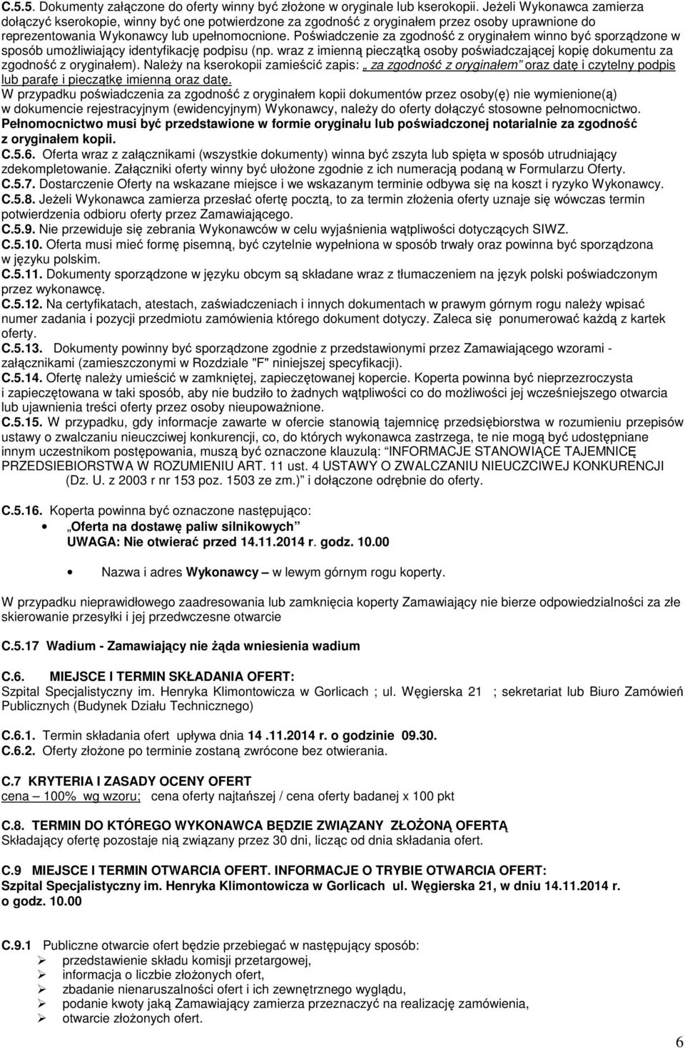 Poświadczenie za zgodność z oryginałem winno być sporządzone w sposób umożliwiający identyfikację podpisu (np. wraz z imienną pieczątką osoby poświadczającej kopię dokumentu za zgodność z oryginałem).