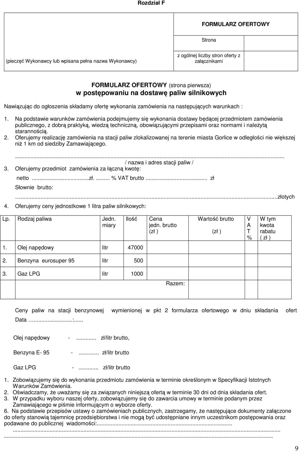Na podstawie warunków zamówienia podejmujemy się wykonania dostawy będącej przedmiotem zamówienia publicznego, z dobrą praktyką, wiedzą techniczną, obowiązującymi przepisami oraz normami i należytą