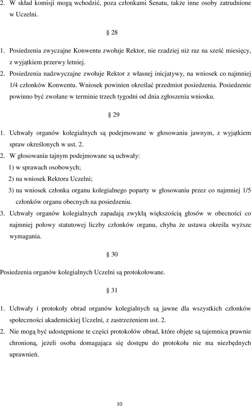 Posiedzenia nadzwyczajne zwołuje Rektor z własnej inicjatywy, na wniosek co najmniej 1/4 członków Konwentu. Wniosek powinien określać przedmiot posiedzenia.