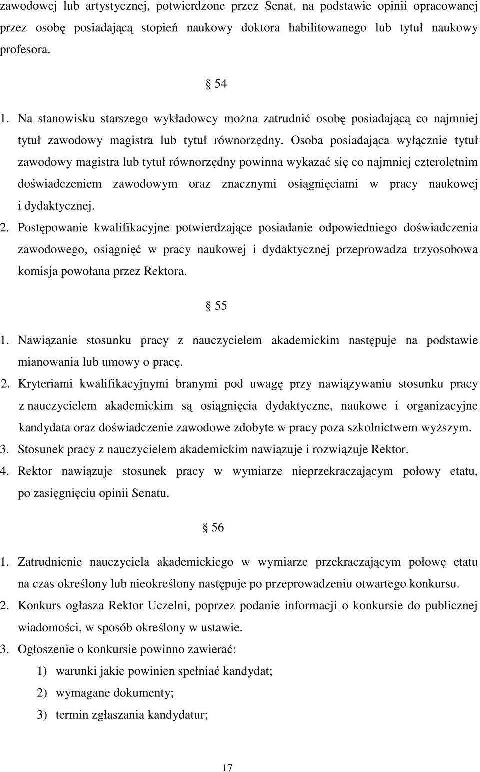 Osoba posiadająca wyłącznie tytuł zawodowy magistra lub tytuł równorzędny powinna wykazać się co najmniej czteroletnim doświadczeniem zawodowym oraz znacznymi osiągnięciami w pracy naukowej i