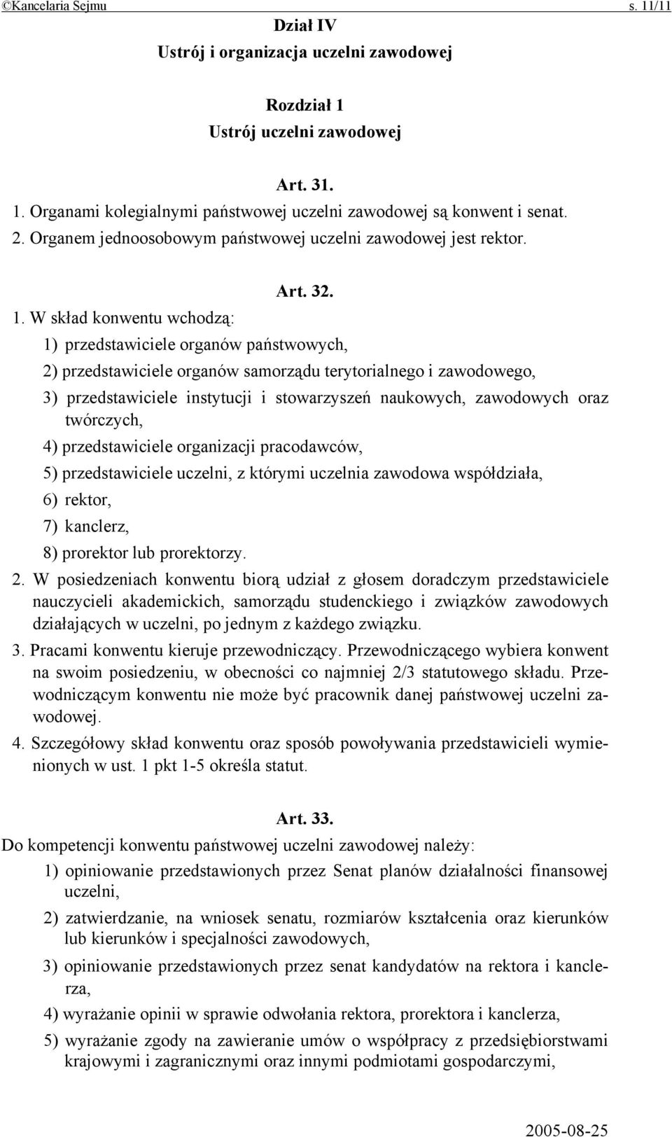 W skład konwentu wchodzą: 1) przedstawiciele organów państwowych, 2) przedstawiciele organów samorządu terytorialnego i zawodowego, 3) przedstawiciele instytucji i stowarzyszeń naukowych, zawodowych