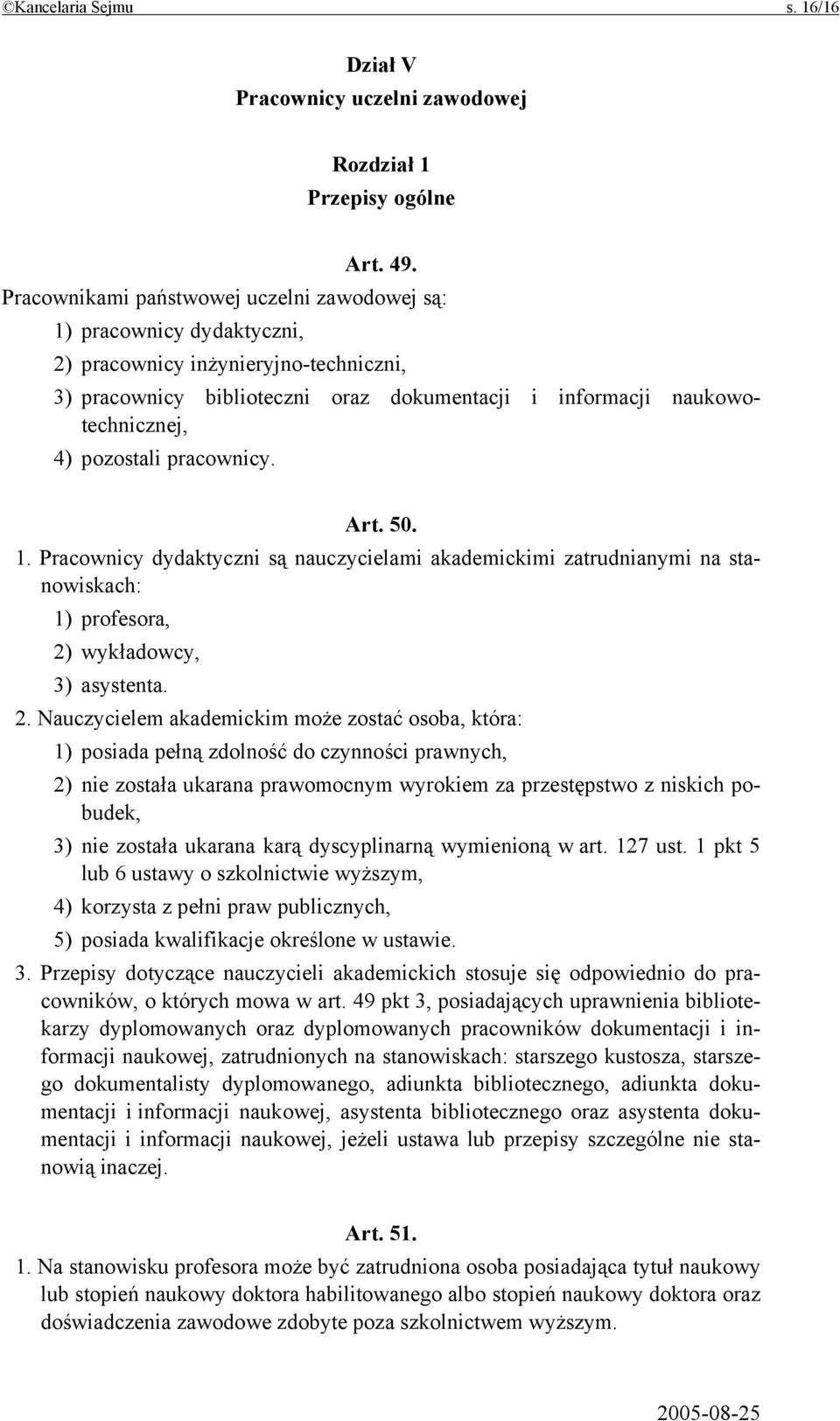 pozostali pracownicy. Art. 50. 1. Pracownicy dydaktyczni są nauczycielami akademickimi zatrudnianymi na stanowiskach: 1) profesora, 2)