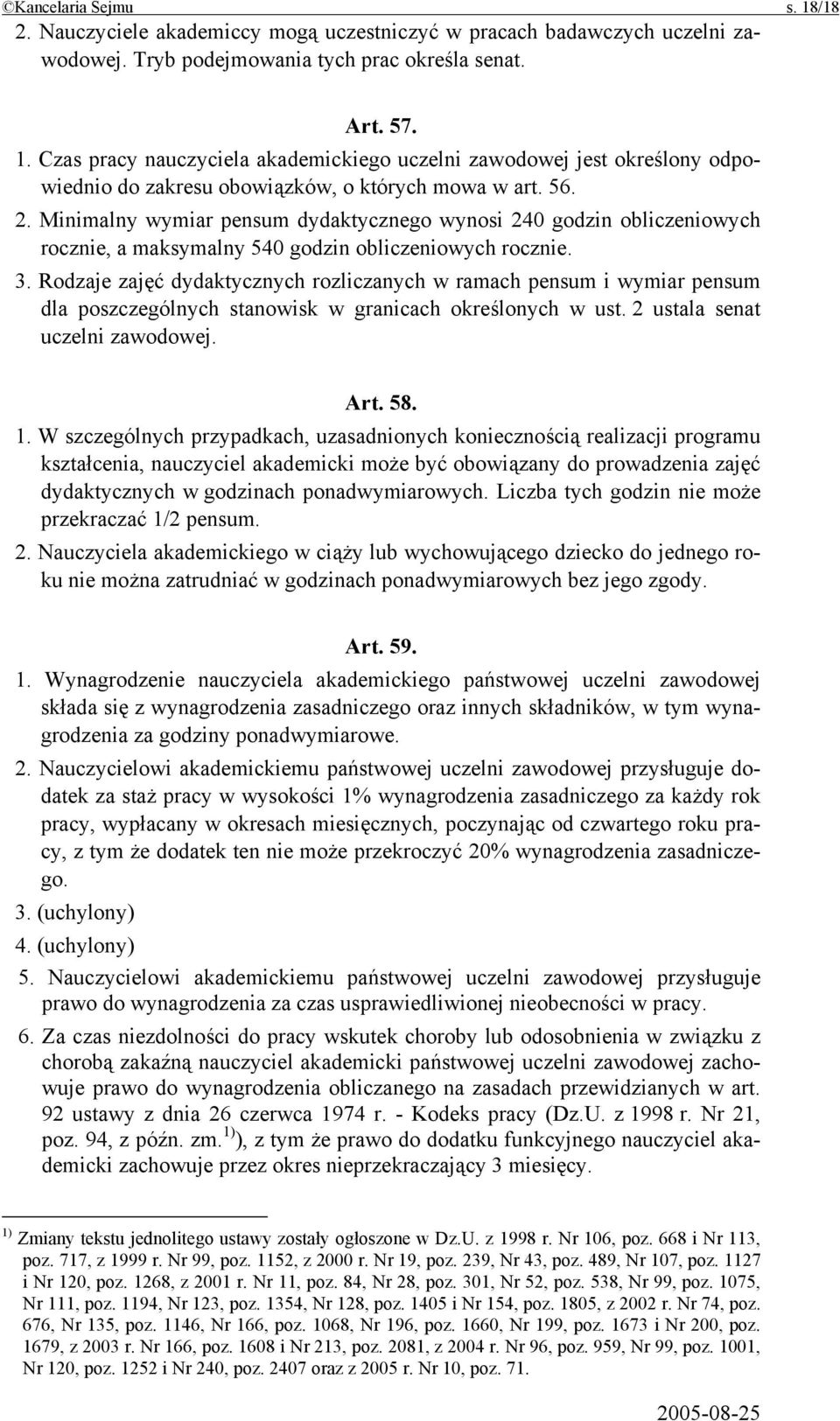 Rodzaje zajęć dydaktycznych rozliczanych w ramach pensum i wymiar pensum dla poszczególnych stanowisk w granicach określonych w ust. 2 ustala senat uczelni zawodowej. Art. 58. 1.