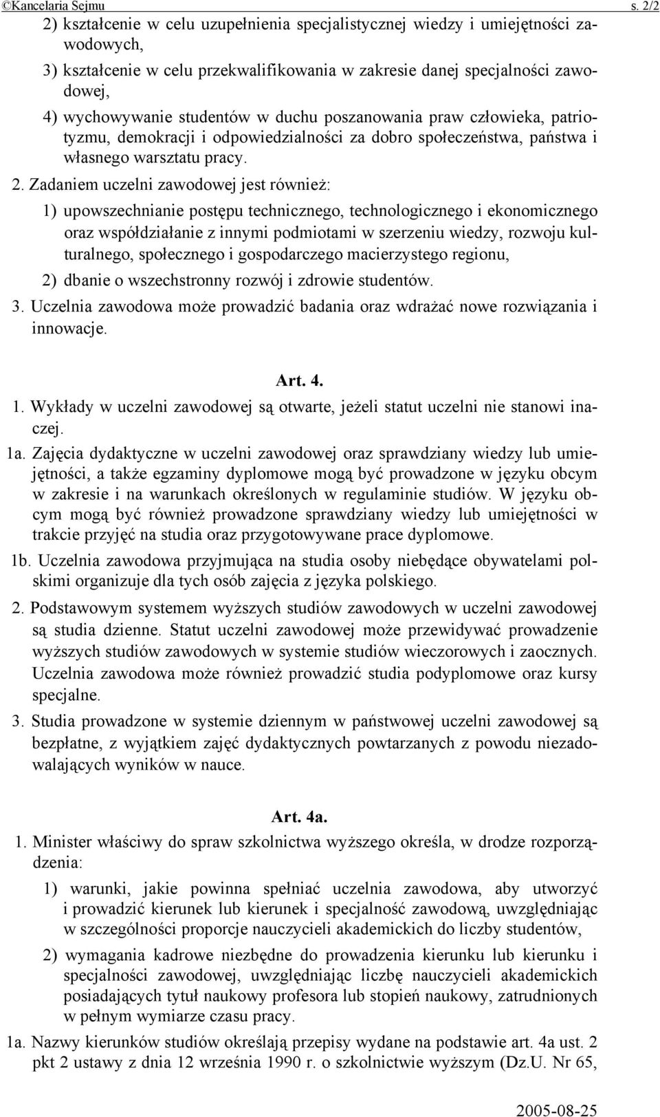 duchu poszanowania praw człowieka, patriotyzmu, demokracji i odpowiedzialności za dobro społeczeństwa, państwa i własnego warsztatu pracy. 2.
