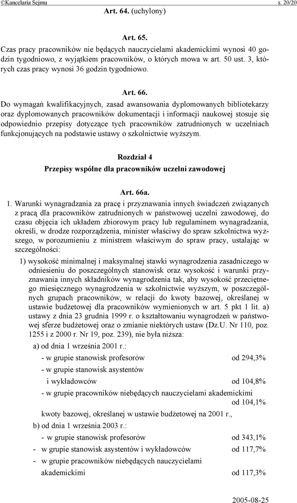 Do wymagań kwalifikacyjnych, zasad awansowania dyplomowanych bibliotekarzy oraz dyplomowanych pracowników dokumentacji i informacji naukowej stosuje się odpowiednio przepisy dotyczące tych