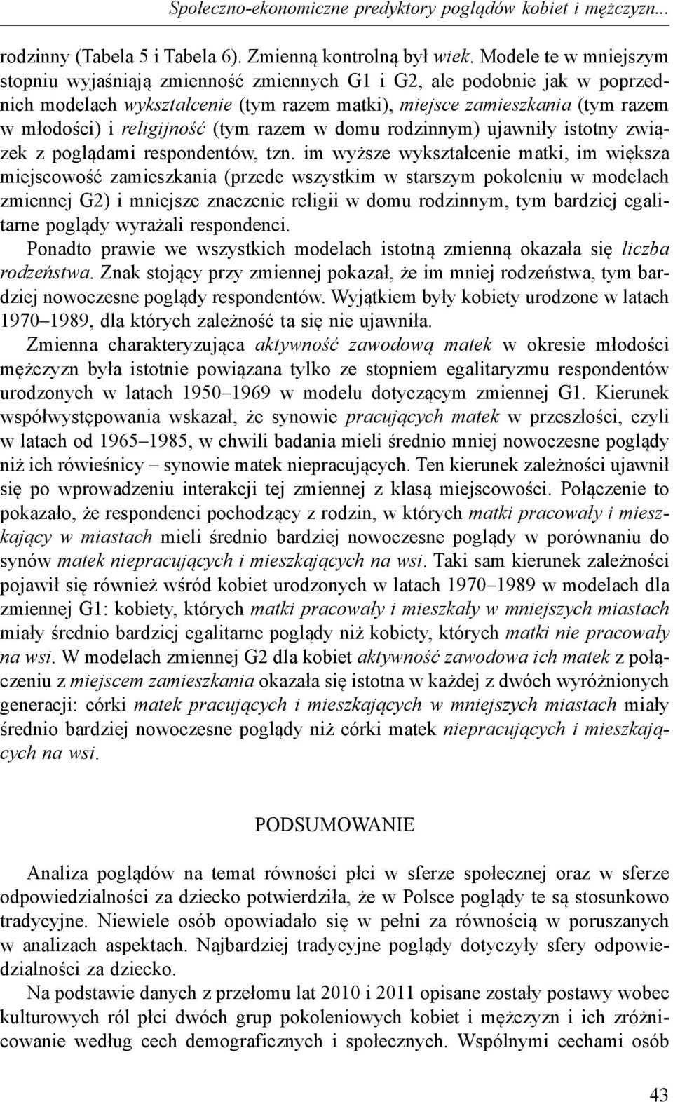 religijność (tym razem w domu rodzinnym) ujawniły istotny związek z poglądami respondentów, tzn.