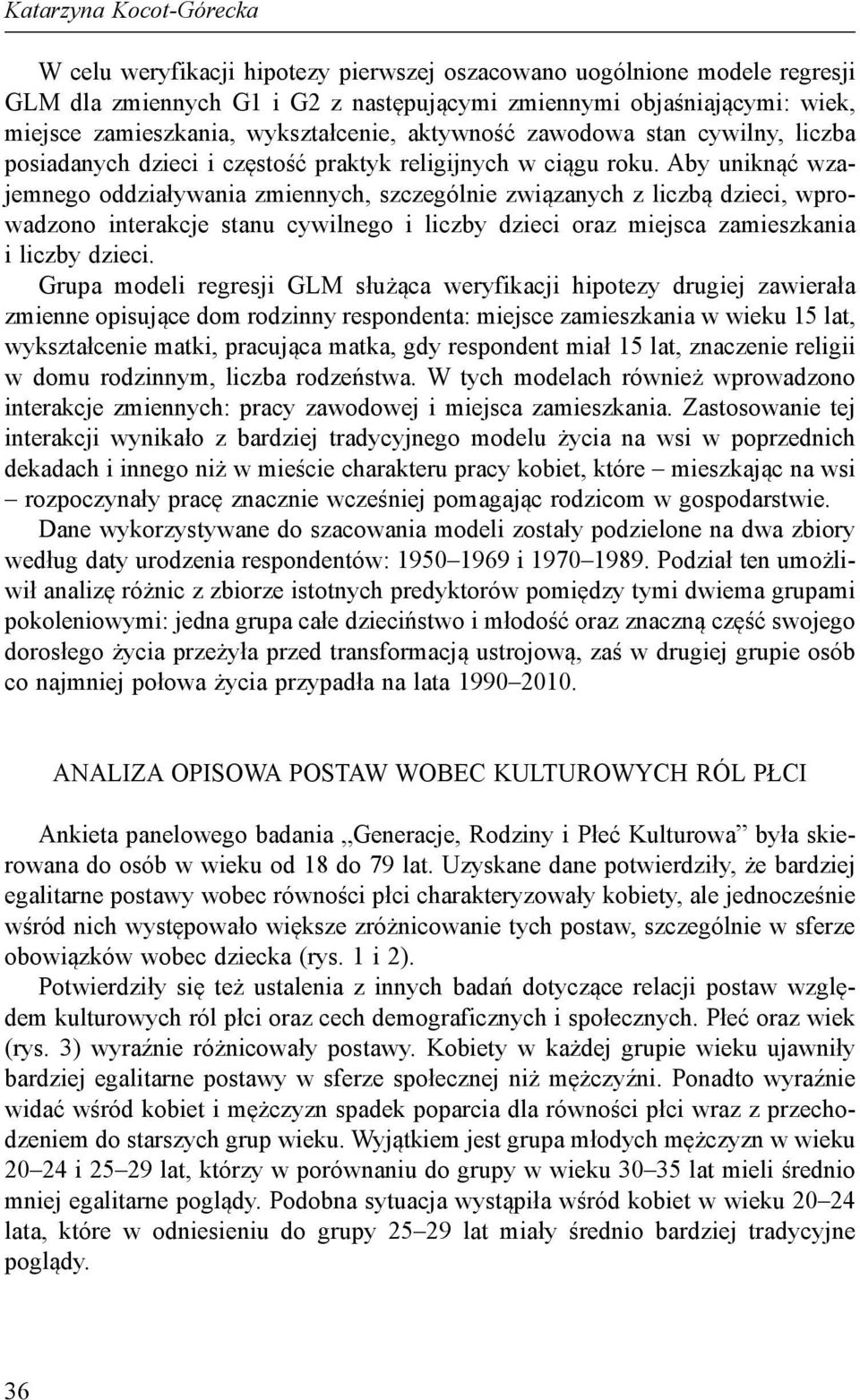 Aby uniknąć wzajemnego oddziaływania zmiennych, szczególnie związanych z liczbą dzieci, wprowadzono interakcje stanu cywilnego i liczby dzieci oraz miejsca zamieszkania i liczby dzieci.