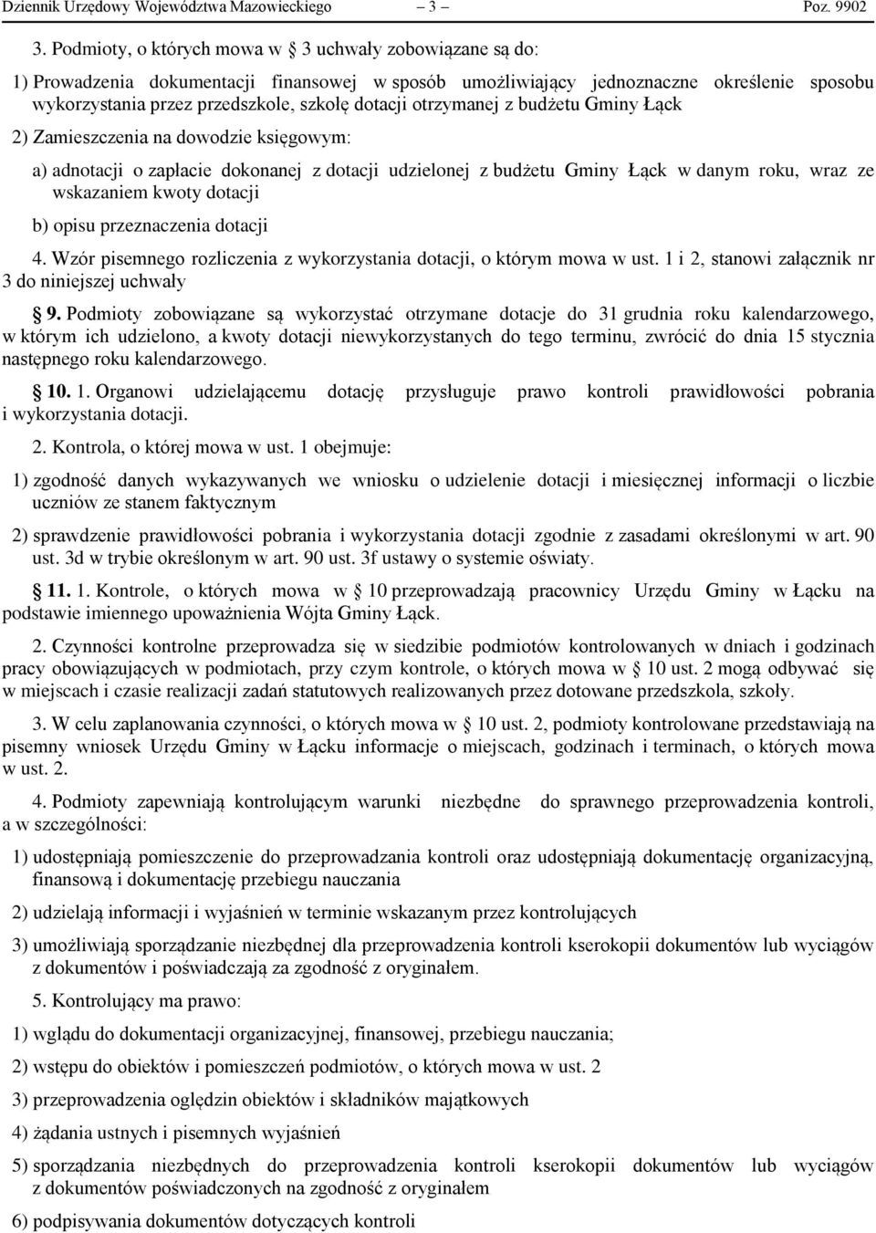 otrzymanej z budżetu Gminy Łąck 2) Zamieszczenia na dowodzie księgowym: a) adnotacji o zapłacie dokonanej z dotacji udzielonej z budżetu Gminy Łąck w danym roku, wraz ze wskazaniem kwoty dotacji b)