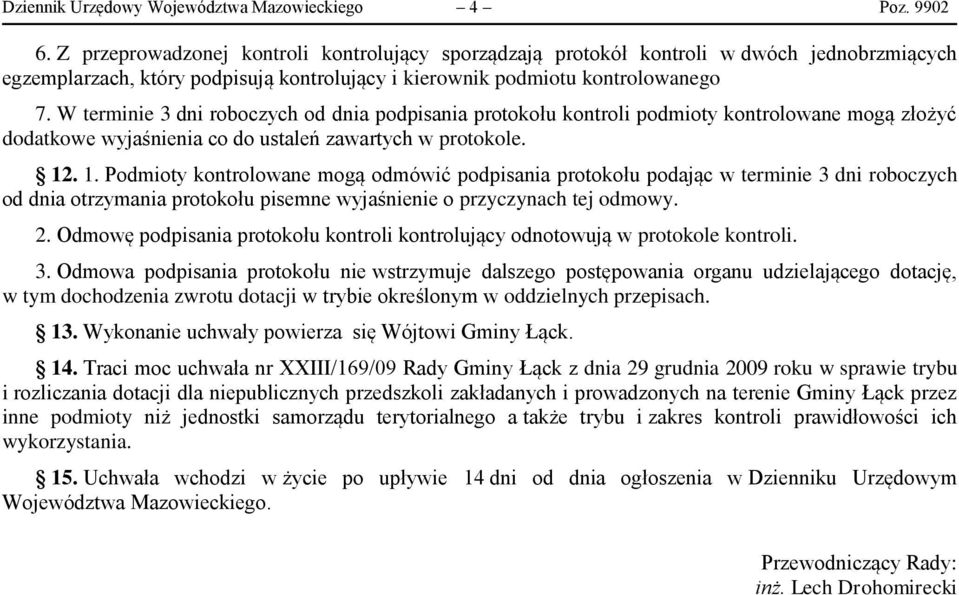 W terminie 3 dni roboczych od dnia podpisania protokołu kontroli podmioty kontrolowane mogą złożyć dodatkowe wyjaśnienia co do ustaleń zawartych w protokole. 12