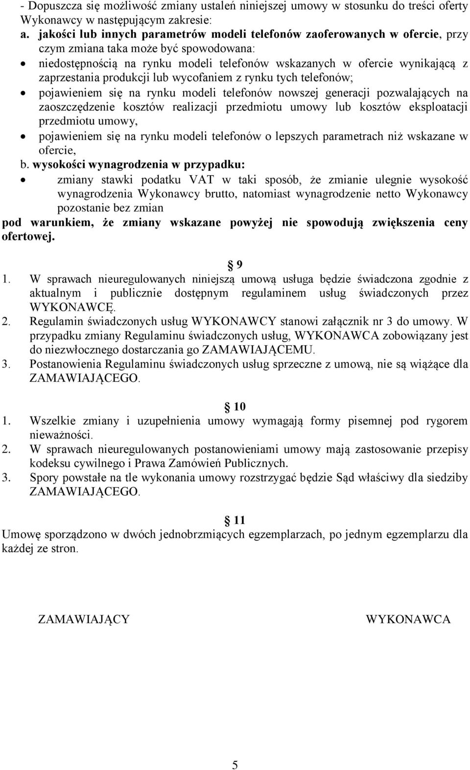 zaprzestania produkcji lub wycofaniem z rynku tych telefonów; pojawieniem się na rynku modeli telefonów nowszej generacji pozwalających na zaoszczędzenie kosztów realizacji przedmiotu umowy lub