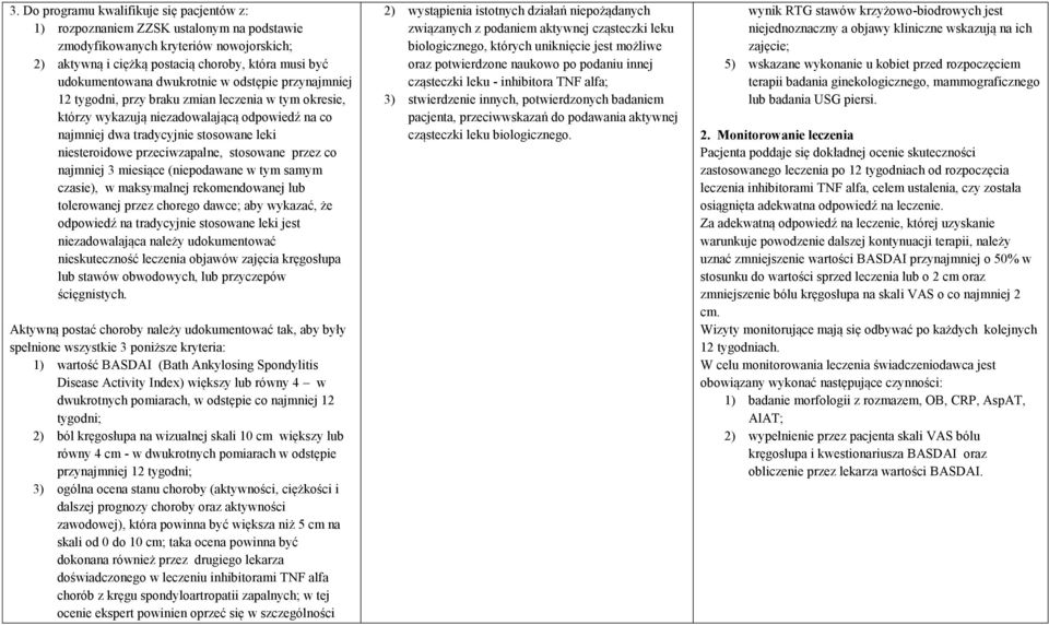 przeciwzapalne, stosowane przez co najmniej 3 miesiące (niepodawane w tym samym czasie), w maksymalnej rekomendowanej lub tolerowanej przez chorego dawce; aby wykazać, że odpowiedź na tradycyjnie